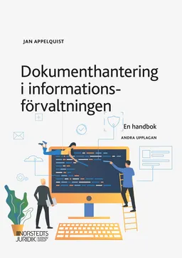 Dokumenthantering i informationsförvaltningen : en handbok; Jan Appelquist; 2020