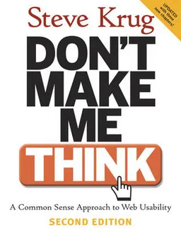 Don't make me think! : a common sense approach to web usability; Steve Krug; 2006