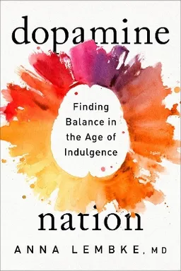 Dopamine nation : finding balance in the age of indulgence; Anna Lembke; 2021