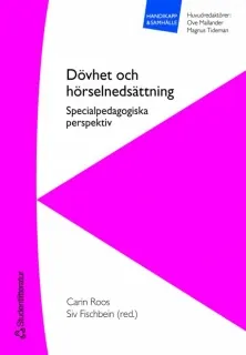 Dövhet och hörselnedsättning : specialpedagogiska perspektiv; Carin Roos, Siv Fischbein; 2006