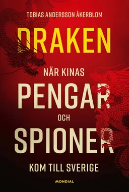 Draken : när Kinas pengar och spioner kom till Sverige; Tobias Andersson Åkerblom; 2022