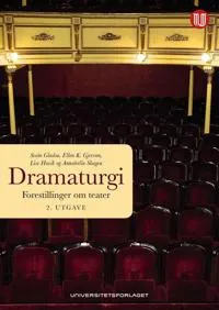 Dramaturgi : forestillinger om teater; Svein Gladsø, Ellen K. Gjervan, Lise Hovik, Annabella Skagen; 2015