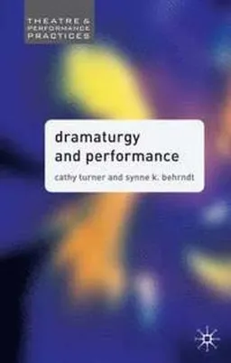 Dramaturgy and Performance; Turner Cathy, Behrndt Synne; 2007