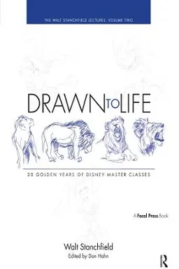 Drawn to Life: 10 Golden Years of Disney Master Classes Volume 2; Walt Stanchfield; 2009