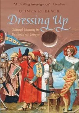 Dressing up : cultural identity in Renaissance Europe; Ulinka Rublack; 2010