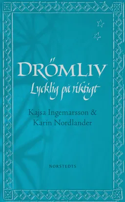 Drömliv : lycklig på riktigt; Kajsa Ingemarsson, Karin Nordlander; 2010