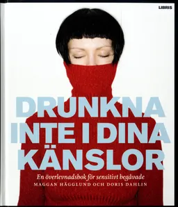 Drunkna inte i dina känslor : en överlevnadsbok för sensitivt begåvade; Maggan Hägglund, Doris Dahlin; 2012