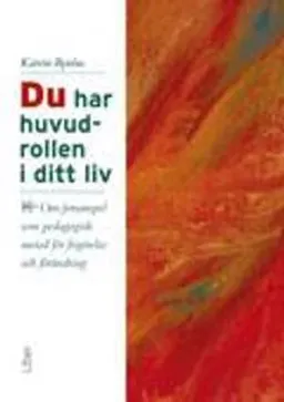 Du har huvudrollen i ditt liv - Om forumspel som pedagogisk metod för frigörelse och förändring; Katrin Byréus; 1996