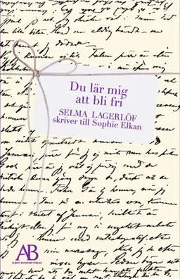 Du lär mig att bli fri : Selma Lagerlöf skriver till Sophie Elkan; Selma Lagerlöf; 2008