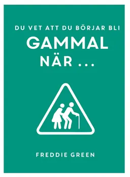 Du vet att du börjar bli gammal när ...; Freddie Green; 2018