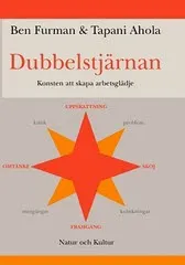 Dubbelstjärnan : Konsten att skapa arbetsglädje; Ben Furman, Tapani Ahola; 2003