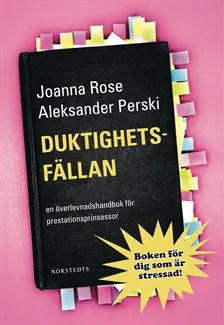 Duktighetsfällan : En överlevnadshandbok för prestationsprinsessor; Aleksander Perski, Joanna Rose; 2011