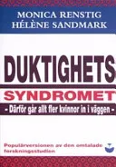 Duktighetssyndromet: därför går allt fler kvinnor in i väggen; Monica Renstig; 2005