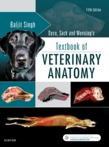 Dyce, Sack, and Wensing's Textbook of Veterinary Anatomy; Baljit Singh; 2017