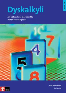 Dyskalkyli - Att hjälpa elever med specifika matematiksvårigheter : Dyskalkyli - Att hjälpa elever med specifika matematiksvårigheter; Brian Butterworth, Dorian Yeo; 2010