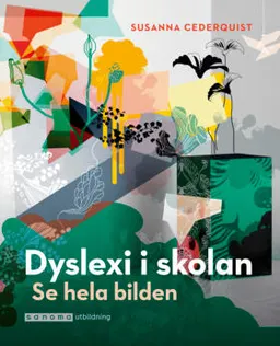 Dyslexi i skolan - Se hela bilden; Susanna Cederquist; 2021