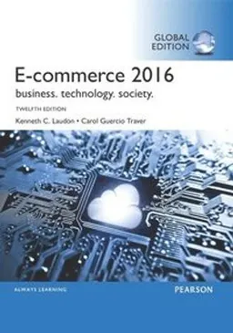 E-Commerce 2016: Business, Technology, Society, Global Edition; Kenneth C Laudon; 2016