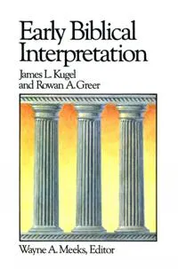 Early Biblical Interpretation; James L Kugel, Rowan A Greer; 1986