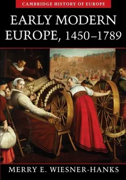 Early Modern Europe, 1450–1789; Wiesner-Hanks Merry E.; 2006