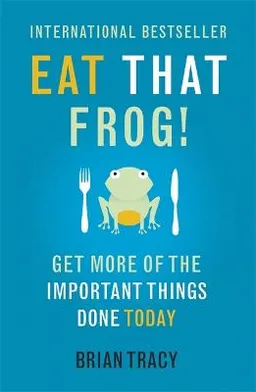 Eat that frog! : 21 great ways to stop procrastinating and get more done in less time; Brian Tracy; 2017