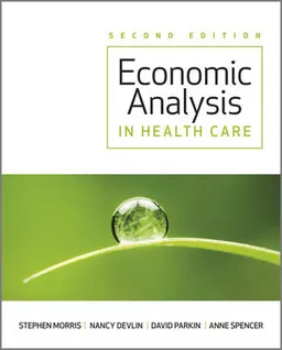 Economic Analysis in Healthcare; Stephen Morris, Nancy Devlin, David Parkin, Ann Spencer; 2012