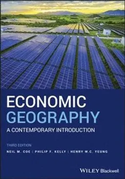 Economic Geography; Neil M Coe, Philip F Kelly, Henry W C Yeung; 2019