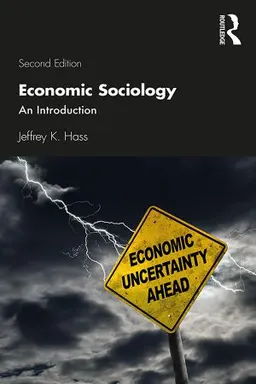 Economic sociology : an introduction; Jeffrey Kenneth Hass; 2020