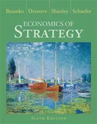 Economics of Strategy; David Besanko, David Dranove, Mark Shanley; 2012