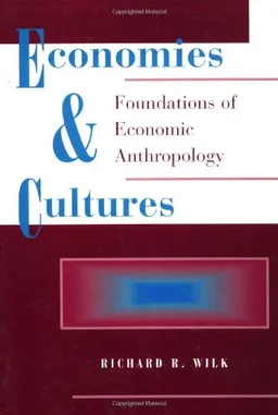 Economies And Cultures; Richard R Wilk; 1996