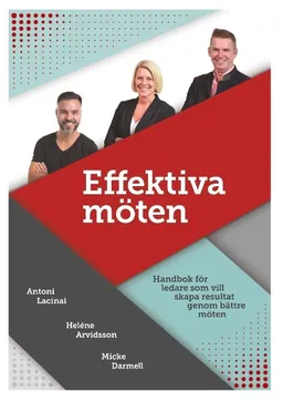 Effektiva möten : Handbok för ledare som vill skapa resultat genom bättre m; Antoni Lacinai, Heléne Arvidsson, Micke Darmell; 2018