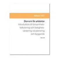 Ekonomi för arkitekter - Introduktion till lönsamhetskalkyler och fastighetsutvärdering vid planering och byggande; Hans Lind; 2012