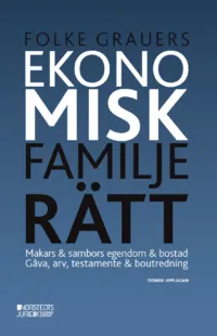 Ekonomisk familjerätt : makars & sambors egendom & bostad : gåva, arv, testamente & boutredning; Folke Grauers; 2022