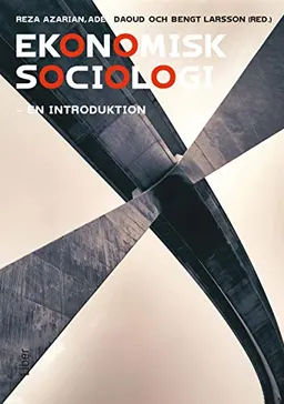 Ekonomisk sociologi : en introduktion; Reza Azarian, Adel Daoud; 2014