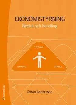 Ekonomistyrning : beslut och handling; Göran Andersson; 2013