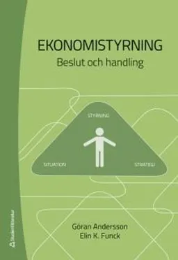 Ekonomistyrning : beslut och handling; Göran Andersson, Elin K. Funck; 2017