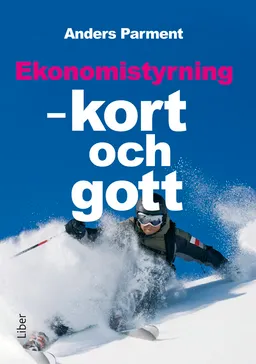 Ekonomistyrning : kort och gott; Anders Parment; 2010