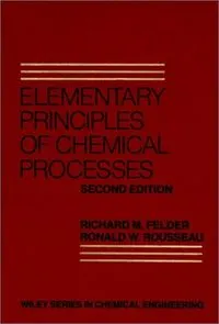 Elementary Principles of Chemical Processes; Richard M. Felder, Ronald W. Rousseau; 1986