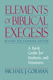 Elements Of Biblical Exegesis; Michael J. Gorman; 2008