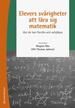 Elevers svårigheter att lära sig matematik - Hur de kan förstås och avhjälpas; Mogens Niss, Uffe Thomas Jankvist; 2019