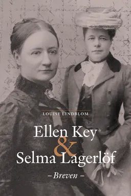 Ellen Key & Selma Lagerlöf - breven; Louise Lindblom; 2022