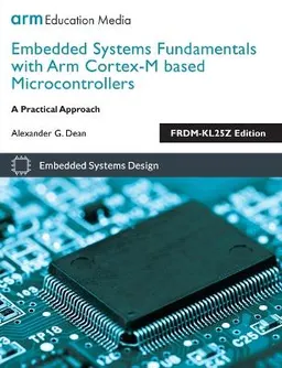 Embedded systems fundamentals with ARM Cortex-M based microcontrollers : a practical approach; Alexander G. Dean; 2017