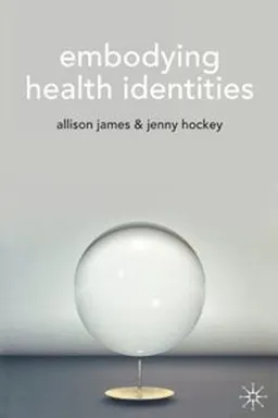 Embodying health identities; Allison James; 2007