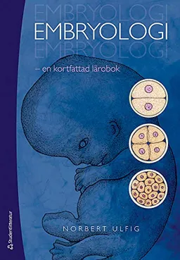 Embryologi : en kortfattad lärobok; Norbert Ulfig; 2012