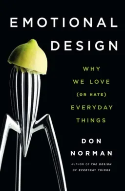 Emotional design : why we love (or hate) everyday things; Donald A. Norman; 2005