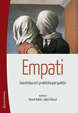 Empati : teoretiska och praktiska perspektiv; Henrik Bohlin, Jakob Håkansson; 2013