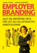 Employer branding : allt du behöver veta för att bli en attraktiv arbetsgivare; Anna Dyhre, Anders Parment; 2012