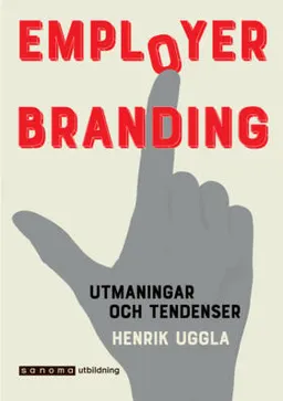 Employer branding. Utmaningar och tendenser; Henrik Uggla; 2018