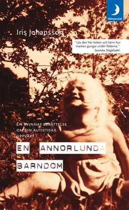 En annorlunda barndom : en kvinnas berättelse om sin autistiska uppväxt; Iris Johansson; 2008