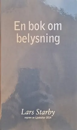 En bok om belysning : underlag för planering av belysningsanläggningar; Lars Starby; 2003