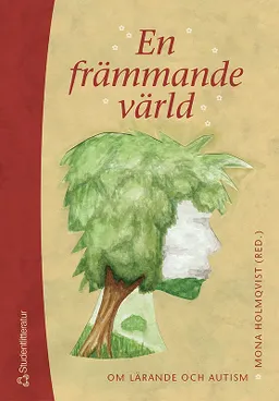 En främmande värld : om lärande och autism; Mona Holmqvist; 2004